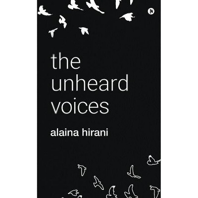 The unheard voices - by  Alaina Hirani (Paperback)