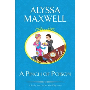A Pinch of Poison - (Lady and Lady's Maid Mystery) by  Alyssa Maxwell (Paperback) - 1 of 1