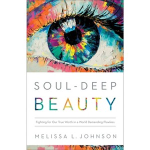 Soul-Deep Beauty - by  Melissa L Johnson (Paperback) - 1 of 1