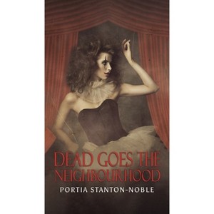Dead Goes the Neighbourhood - by  Portia Stanton-Noble (Hardcover) - 1 of 1
