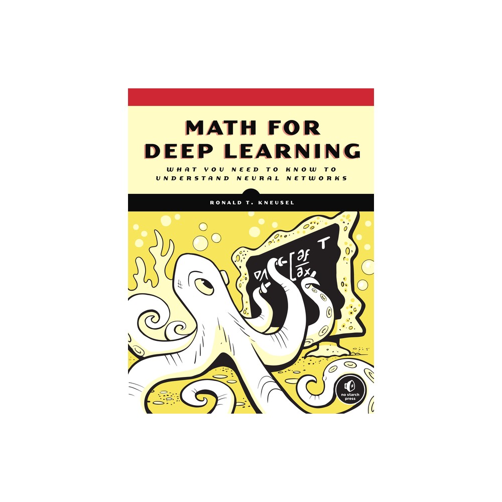 Math for Deep Learning - by Ronald T Kneusel (Paperback)