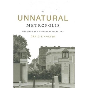 An Unnatural Metropolis - by  Craig E Colten (Paperback) - 1 of 1