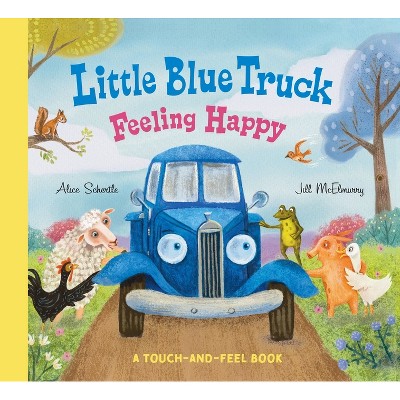 Little Blue Truck Feeling Happy: A Touch-and-feel Book - By Alice ...