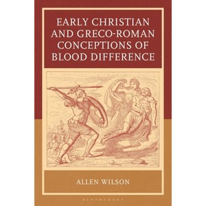 Early Christian and Greco-Roman Conceptions of Blood Difference - by  Allen Wilson (Hardcover) - 1 of 1