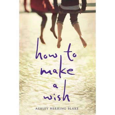 How to Make a Wish - by  Ashley Herring Blake (Paperback)