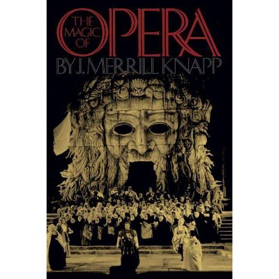 The Magic of Opera - by  J Merrill Knapp (Paperback)