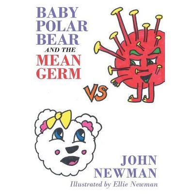 Baby Polar Bear and The Mean Germ - by  John Newman (Paperback)