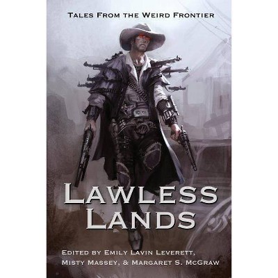 Lawless Lands - by  Seanan McGuire & Faith Hunter & Laura Anne Gilman (Paperback)