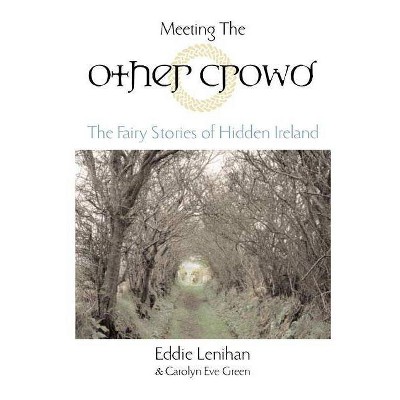 Meeting the Other Crowd - by  Eddie Lenihan & Carolyn Eve Green (Paperback)