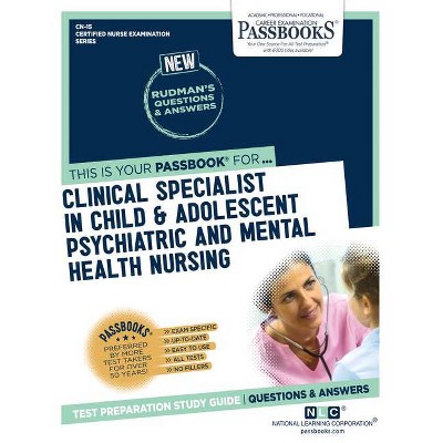 Clinical Specialist In Child and Adolescent Psychiatric and Mental Health Nursing (CN-15) - (Certified Nurse Examination) (Paperback)