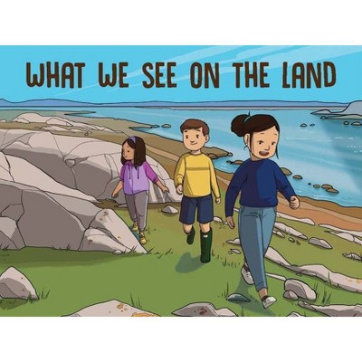 What We See on the Land - (Nunavummi) by  Inhabit Education (Paperback)