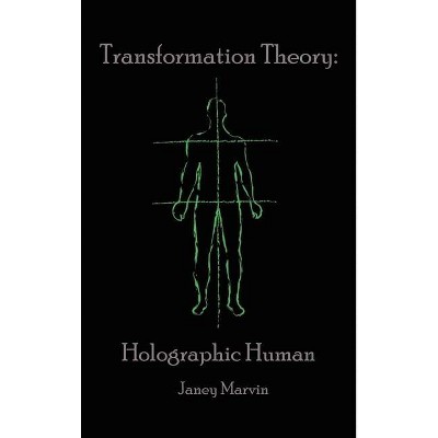 Holographic Human Transformation Theory - by  Janey Marvin (Hardcover)