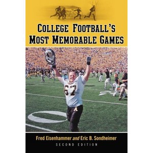 College Football's Most Memorable Games, 2d ed. - 2nd Edition by  Fred Eisenhammer & Eric B Sondheimer (Paperback) - 1 of 1