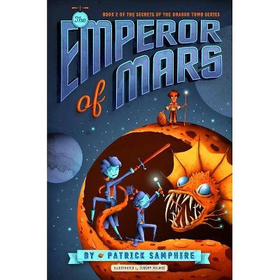 The Emperor of Mars - (Secrets of the Dragon Tomb) by  Patrick Samphire (Hardcover)