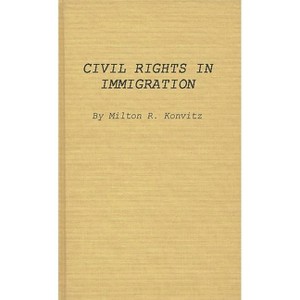 Civil Rights in Immigration - by  Milton Ridvas Konvitz & Anon (Hardcover) - 1 of 1