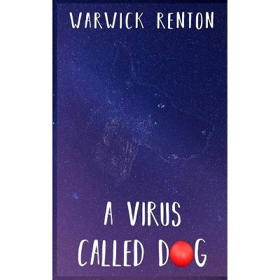 A Virus Called Dog - by  Warwick Renton (Paperback)