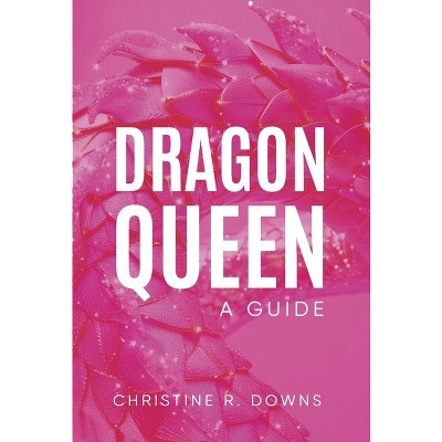Dragon Queen - by Christine R Downs