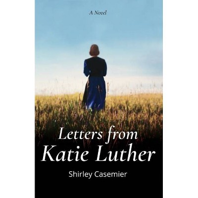 Letters From Katie Luther - by  Shirley Casemier (Paperback)