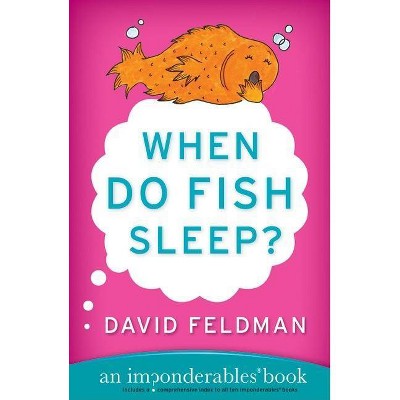 When Do Fish Sleep? - (Imponderables) by  David Feldman (Paperback)