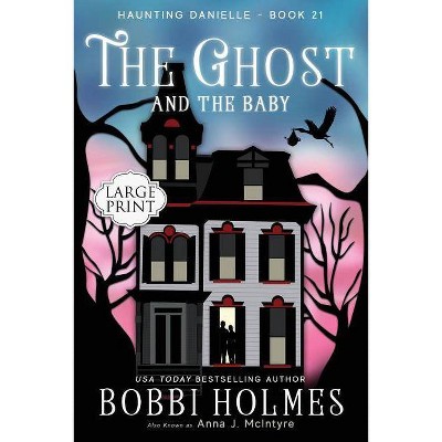 The Ghost and the Baby - (Haunting Danielle) Large Print by  Bobbi Holmes & Anna J McIntyre (Paperback)