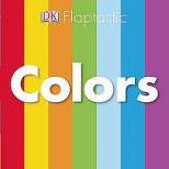 Colors ( Flaptastic) by Dorling Kindersley Inc. (Board Book)