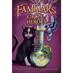 Circle of Heroes - (Familiars) by  Adam Jay Epstein & Andrew Jacobson (Paperback) - 1 of 1