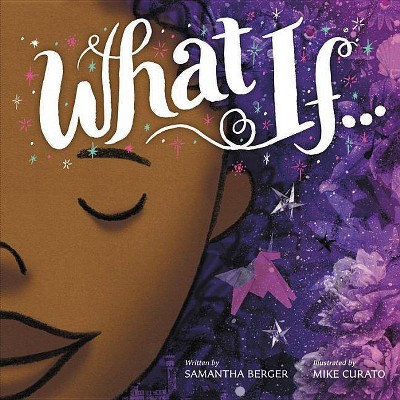 What If... - by  Samantha Berger (Hardcover)