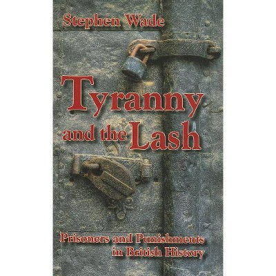 Tyranny and the Lash - by  Stephen Wade (Hardcover)