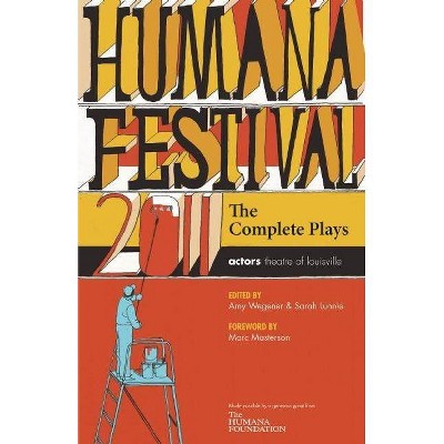 Humana Festival 2011: The Complete Plays - by  Amy Wegener & Sarah Lunnie (Paperback)