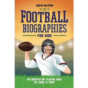 Football Biographies for Kids - (Sports Biographies for Kids) by  David Halprin (Paperback) - 1 of 1