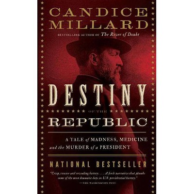 Destiny of the Republic - by  Candice Millard (Paperback)