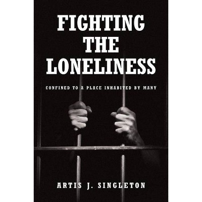 Fighting the Loneliness - by  Artis J Singleton (Paperback)