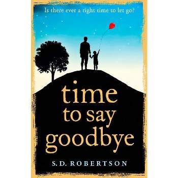 Time to Say Goodbye - by  S D Robertson (Paperback)