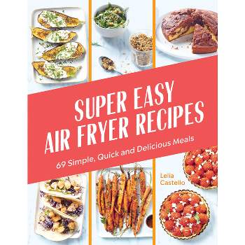 Super Easy Air Fryer Recipes - by  Lelia Castello (Hardcover)