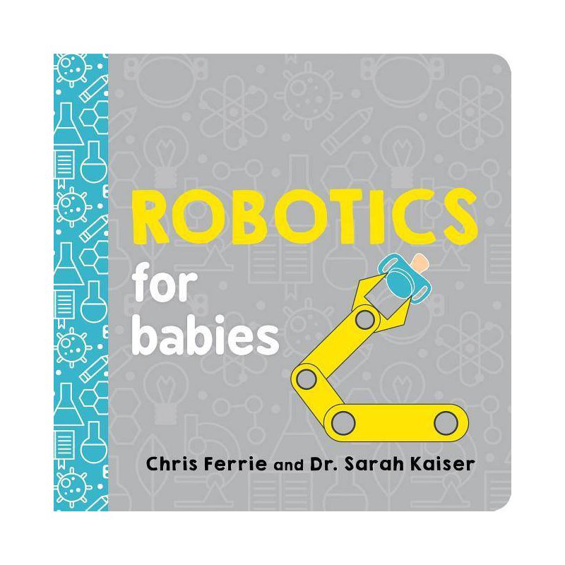 Robotics for Babies - (Baby University) by  Chris Ferrie & Sarah Kaiser (Board Book), 1 of 2