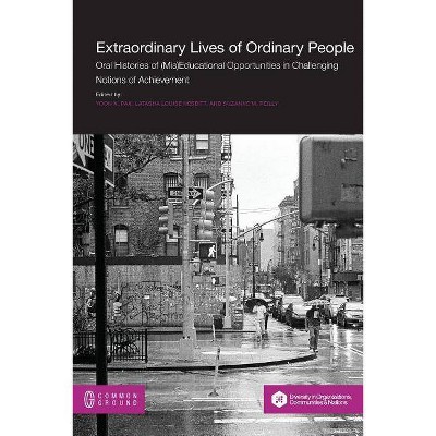 Extraordinary Lives of Ordinary People - by  Yoon K Pak & Latasha Louise Nesbitt & Suzanne M Reilly (Paperback)