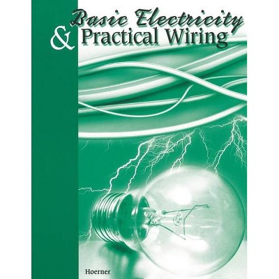 Basic Electricity & Practical Wiring - by  Thomas Hoerner (Paperback)