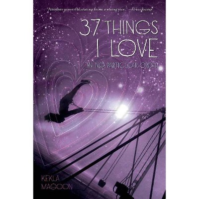 37 Things I Love (in No Particular Order) - by  Kekla Magoon (Paperback)