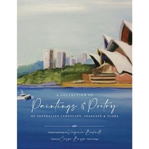 A Collection of Paintings and Poetry of Australian Landscape, Seascape and Flora - by  Jia Li Yang & Virginia Bucknell (Paperback) - 1 of 1