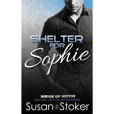 Shelter for Sophie - (Badge of Honor: Texas Heroes) by  Susan Stoker (Paperback)
