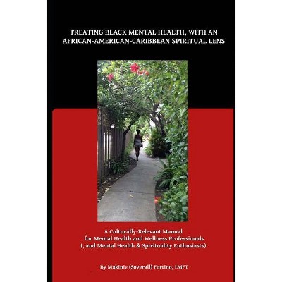 Treating Black Mental Health, with an African-American-Caribbean Spiritual Lens - (Paperback)