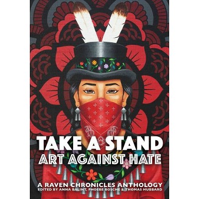 Take a Stand, Art Against Hate - by  Anna Bálint & Bosche Phoebe & Hubbard Thomas (Paperback)