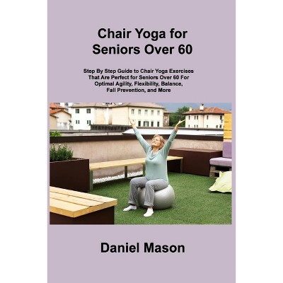 Chair Yoga For Seniors - By Gerald Grant (paperback) : Target