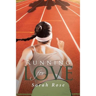 Running for Love - by  Sarah Rose (Paperback)