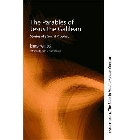 The Parables Of Jesus The Galilean Matrix The Bible In Mediterranean Context By Ernest Van Eck - 