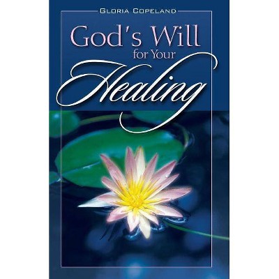 God's Will for Your Healing - by  Gloria Copeland (Paperback)