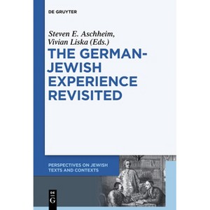 The German-Jewish Experience Revisited - (Perspectives on Jewish Texts and Contexts) by  Steven E Aschheim & Vivian Liska (Paperback) - 1 of 1