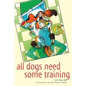 All Dogs Need Some Training - by  Liz Palika (Paperback) - 1 of 1