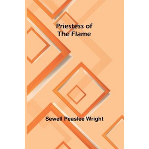 Priestess of the Flame - by  Sewell Peaslee Wright (Paperback) - 1 of 1