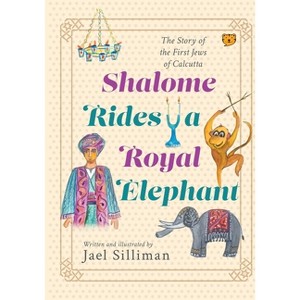 Shalome Rides a Royal Elephant the Story of the First Jews of Calcutta - by  Jael Silliman (Paperback) - 1 of 1